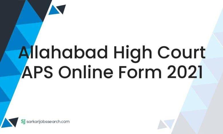 Allahabad High Court APS Online Form 2021