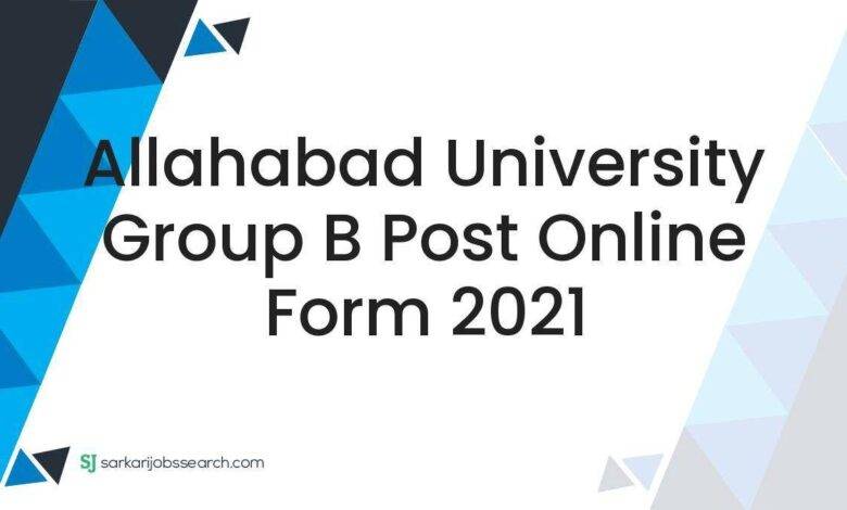 Allahabad University Group B Post Online Form 2021