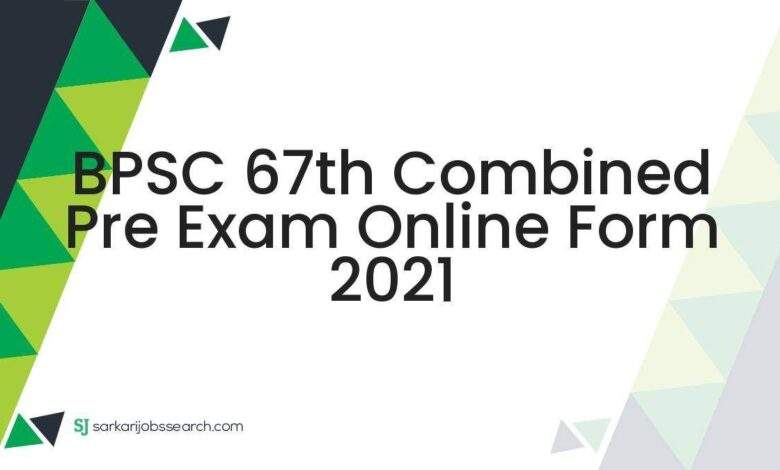 BPSC 67th Combined Pre Exam Online Form 2021