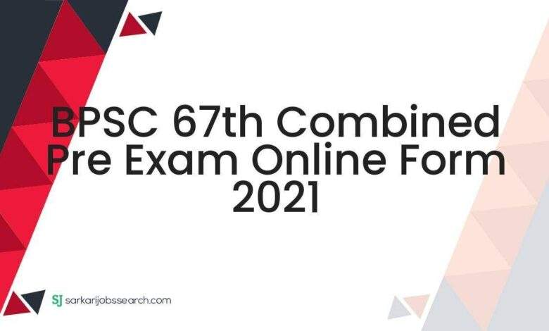 BPSC 67th Combined Pre Exam Online Form 2021