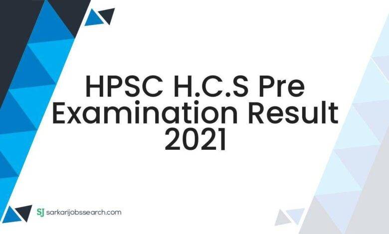 HPSC H.C.S Pre Examination Result 2021