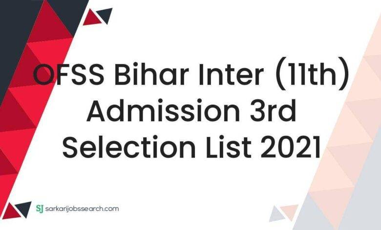 OFSS Bihar Inter (11th) Admission 3rd Selection List 2021