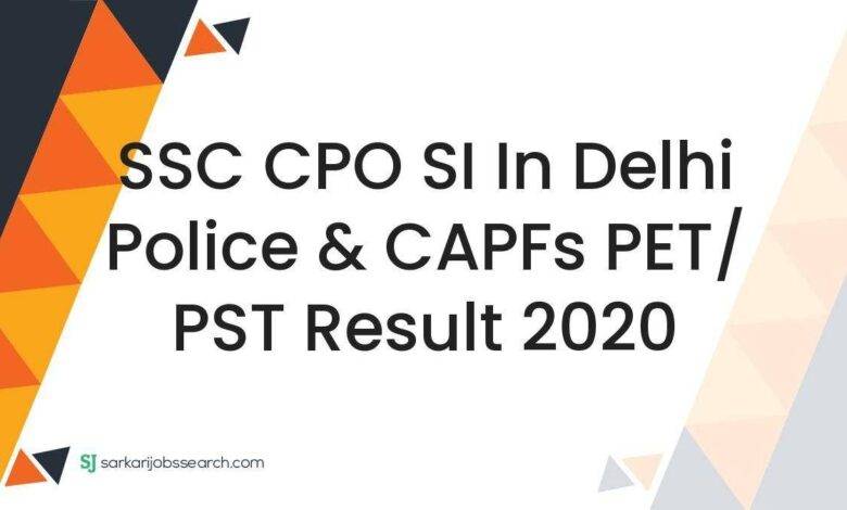 SSC CPO SI in Delhi Police & CAPFs PET/ PST Result 2020