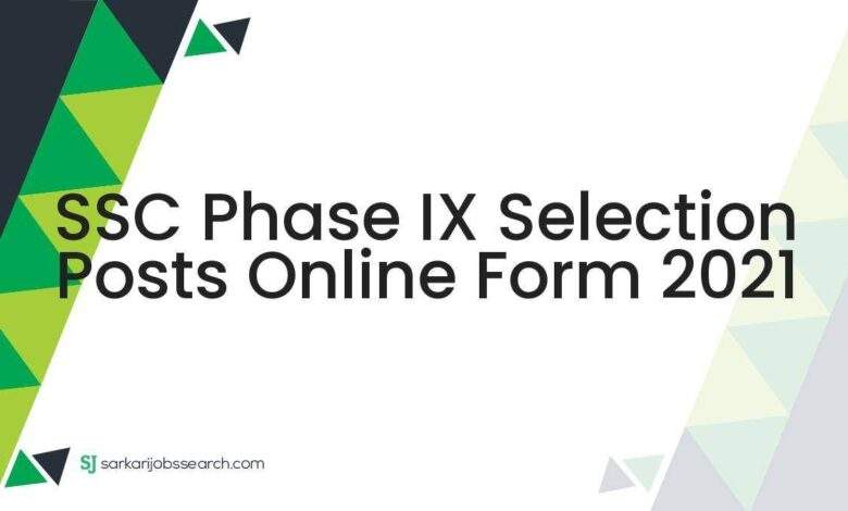 SSC Phase IX Selection Posts Online Form 2021