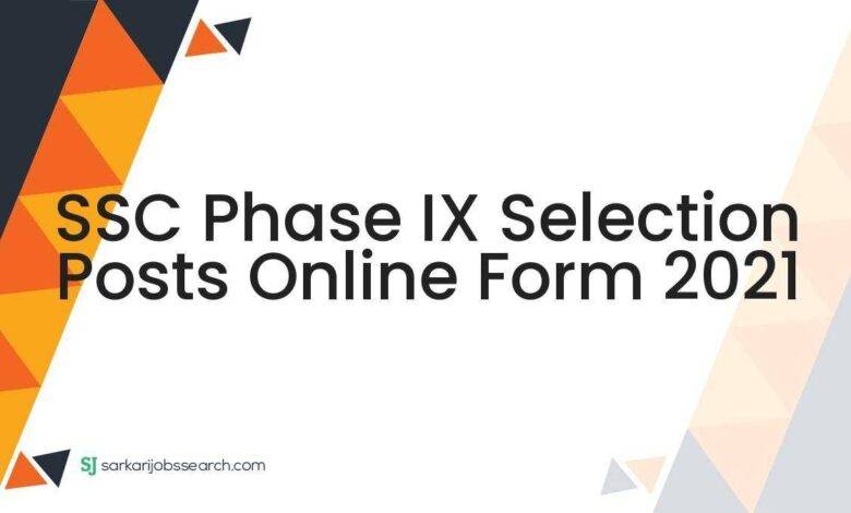 SSC Phase IX Selection Posts Online Form 2021