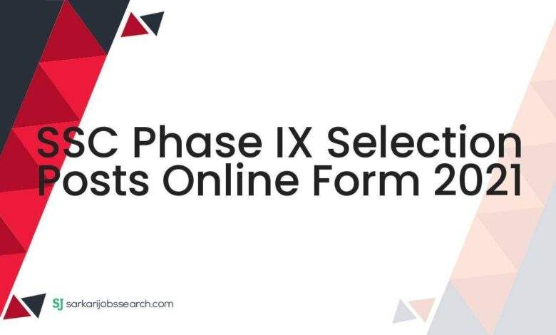SSC Phase IX Selection Posts Online Form 2021