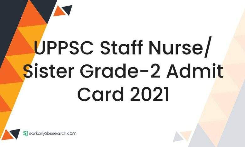 UPPSC Staff Nurse/ Sister Grade-2 Admit Card 2021 1 UPPSC Staff Nurse/ Sister Grade-2 Admit Card 2021