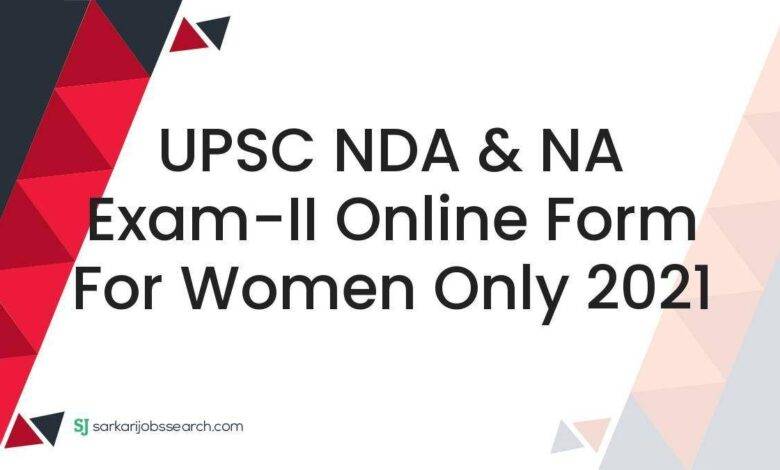 UPSC NDA & NA Exam-II Online Form For Women Only 2021