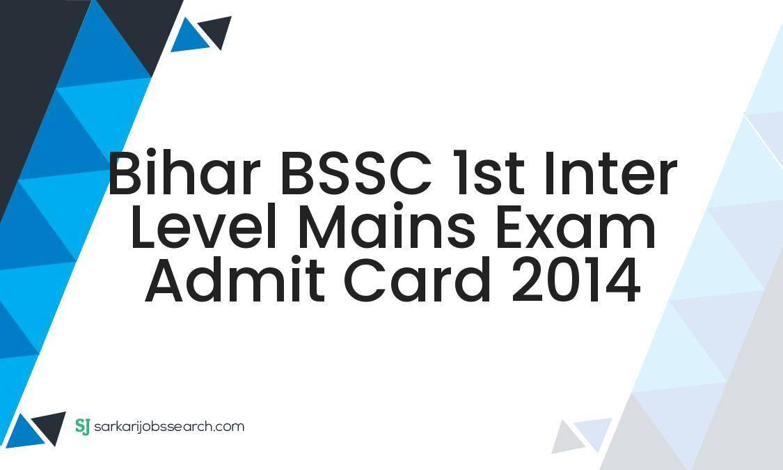 Bihar BSSC 1st Inter Level Mains Exam Admit Card 2014