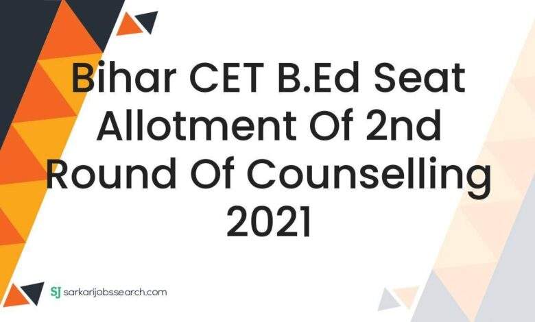 Bihar CET B.Ed Seat Allotment of 2nd Round of Counselling 2021