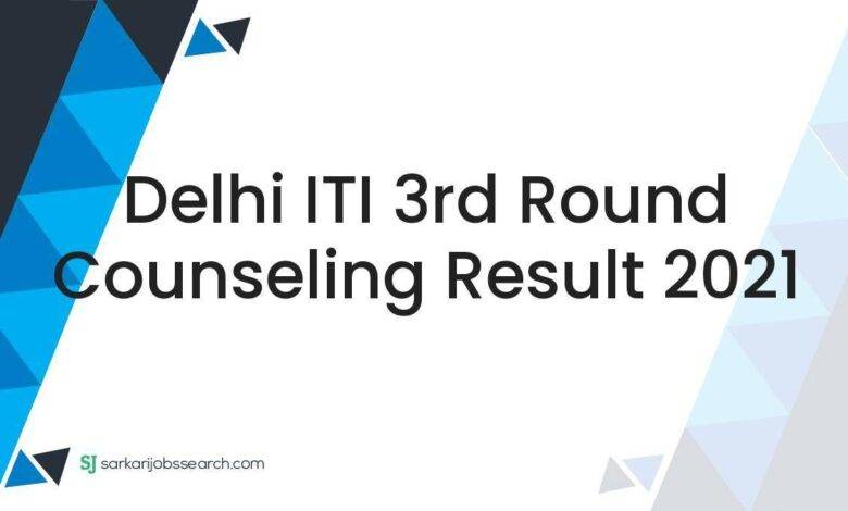 Delhi ITI 3rd Round Counseling Result 2021