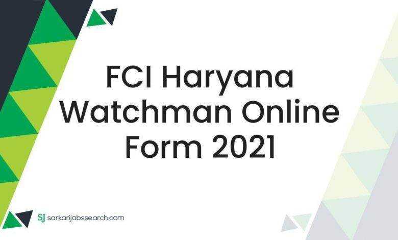FCI Haryana Watchman Online Form 2021