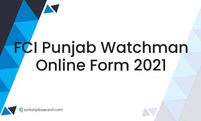 FCI Punjab Watchman Online Form 2021