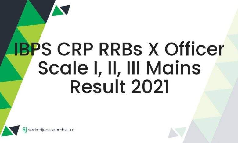 IBPS CRP RRBs X Officer Scale I, II, III Mains Result 2021 1 IBPS CRP RRBs X Officer Scale I, II, III Mains Result 2021