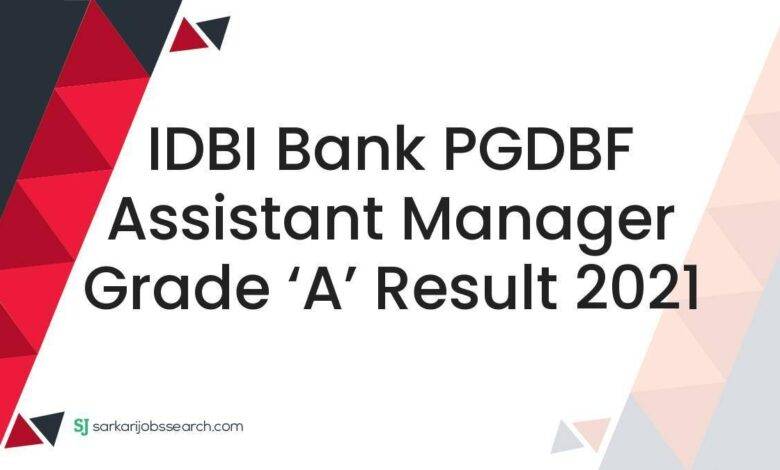 IDBI Bank PGDBF Assistant Manager Grade ‘A’ Result 2021