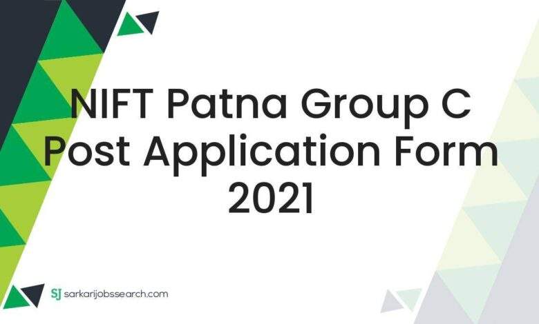 NIFT Patna Group C Post Application Form 2021