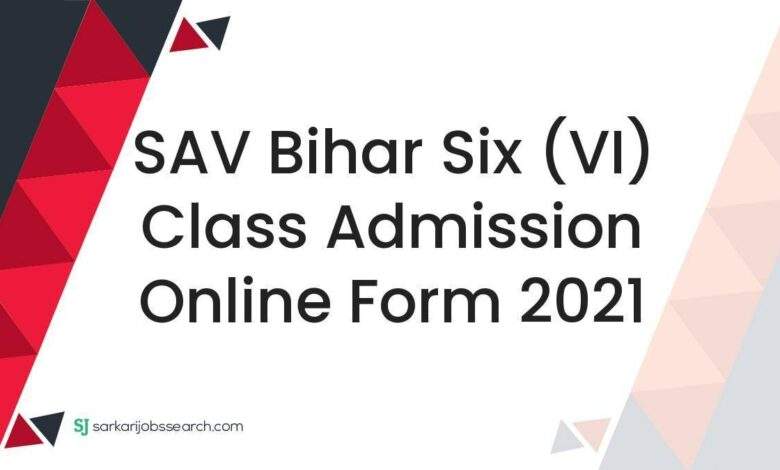 SAV Bihar Six (VI) Class Admission Online Form 2021