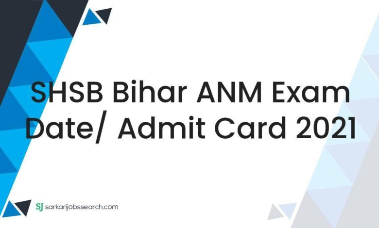SHSB Bihar ANM Exam Date/ Admit Card 2021