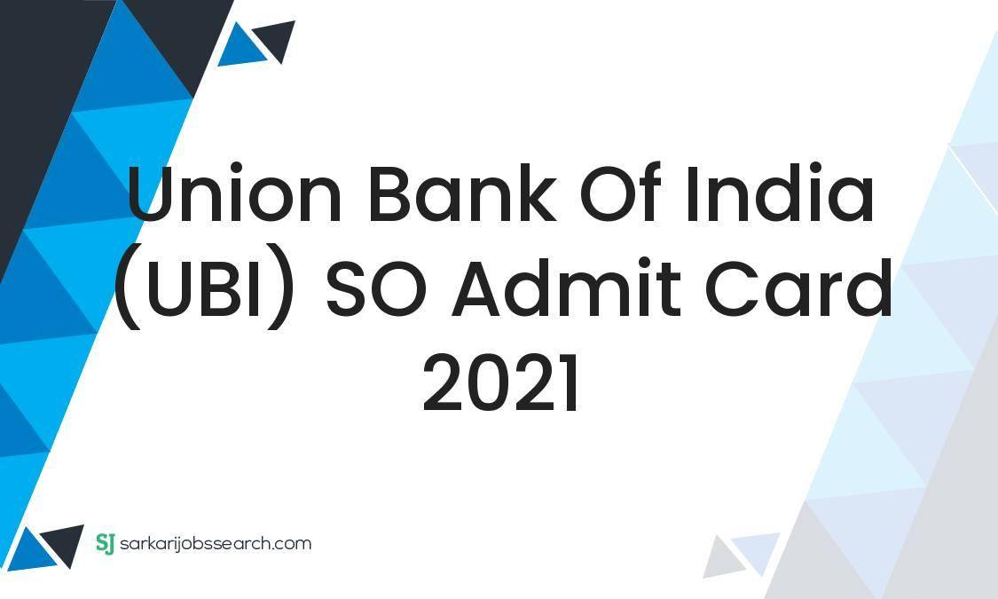 Union Bank of India (UBI) SO Admit Card 2021