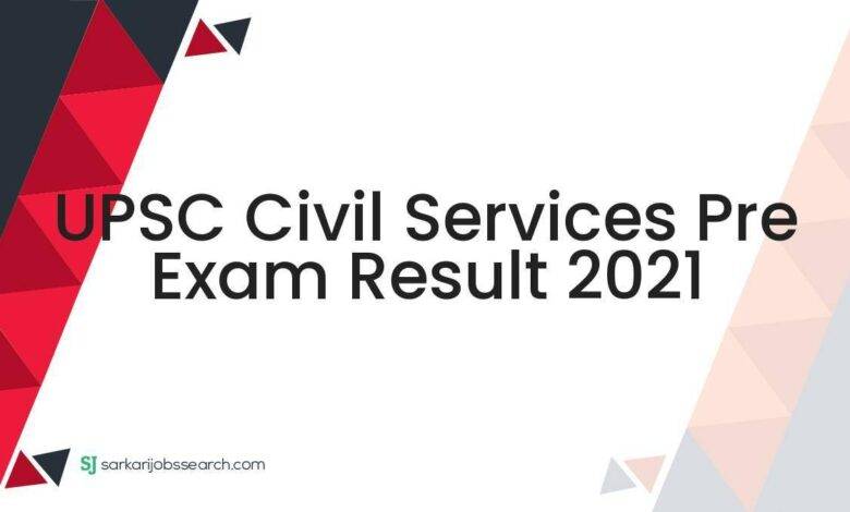 UPSC Civil Services Pre Exam Result 2021