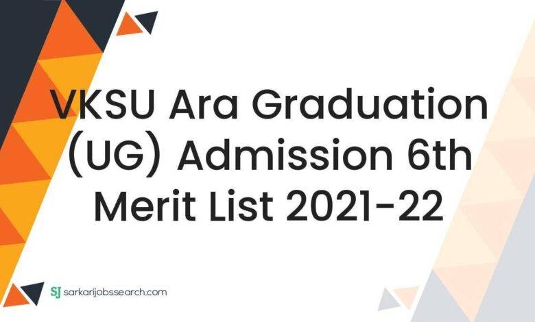VKSU Ara Graduation (UG) Admission 6th Merit List 2021-22
