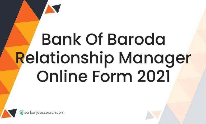 Bank of Baroda Relationship Manager Online Form 2021