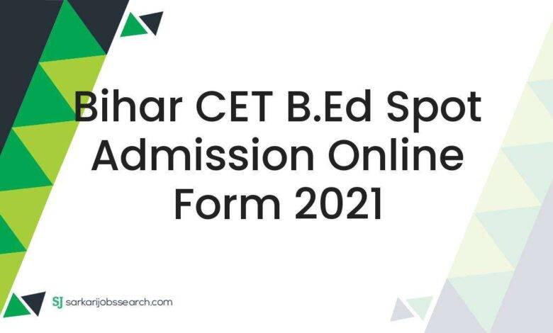 Bihar CET B.Ed Spot Admission Online Form 2021