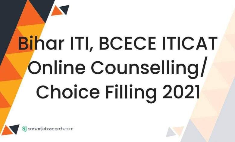 Bihar ITI, BCECE ITICAT Online Counselling/ Choice Filling 2021 1 Bihar ITI, BCECE ITICAT Online Counselling/ Choice Filling 2021
