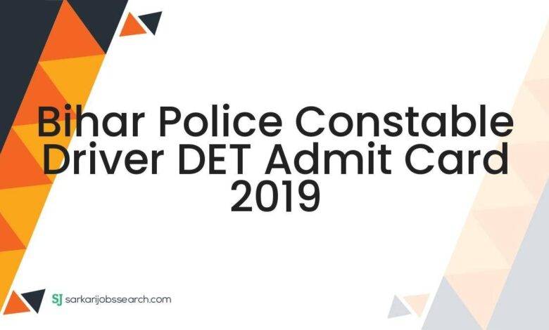 Bihar Police Constable Driver DET Admit Card 2019