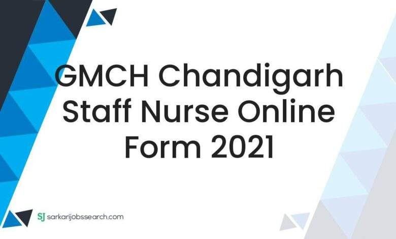 GMCH Chandigarh Staff Nurse Online Form 2021