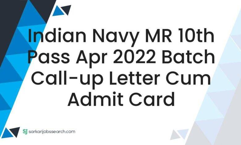 Indian Navy MR 10th Pass Apr 2022 Batch Call-up letter cum Admit Card
