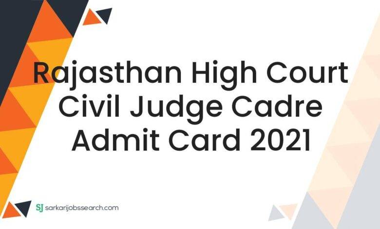 Rajasthan High Court Civil Judge Cadre Admit Card 2021