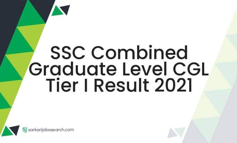 SSC Combined Graduate Level CGL Tier I Result 2021 1 SSC Combined Graduate Level CGL Tier I Result 2021