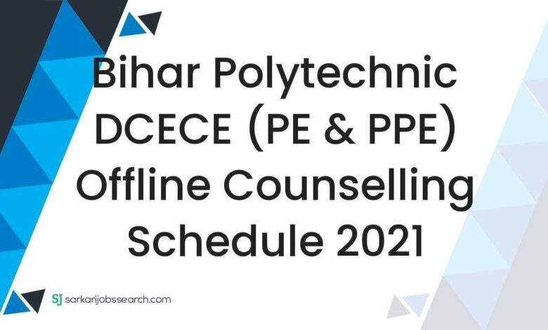 Bihar Polytechnic DCECE (PE & PPE) Offline Counselling Schedule 2021