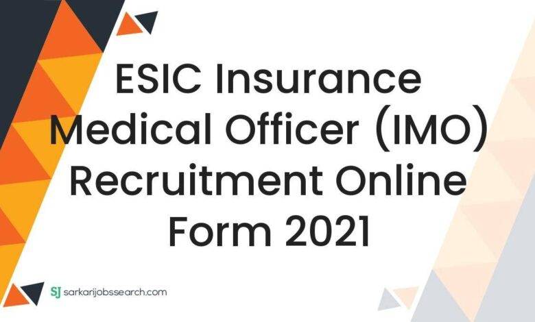 ESIC Insurance Medical Officer (IMO) Recruitment Online Form 2021