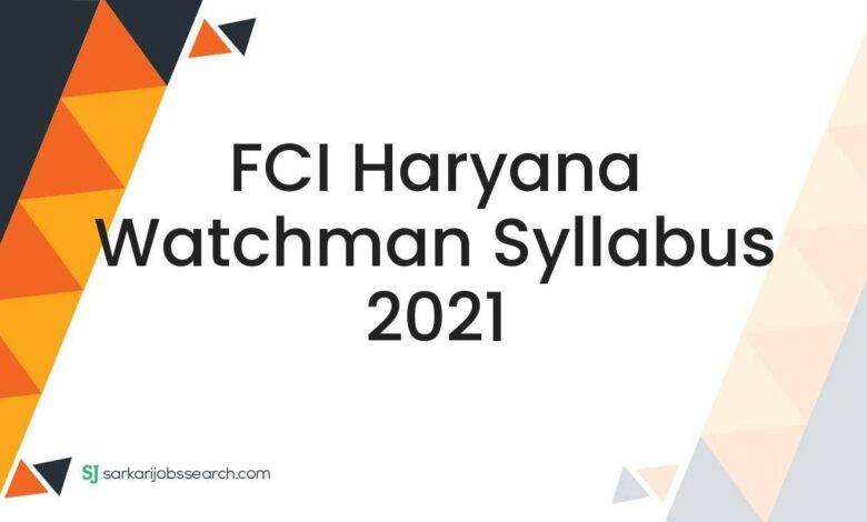 FCI Haryana Watchman Syllabus 2021