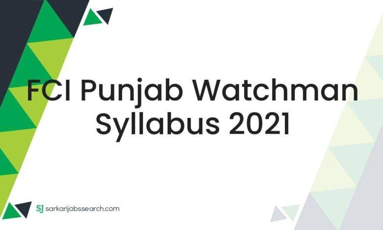 FCI Punjab Watchman Syllabus 2021