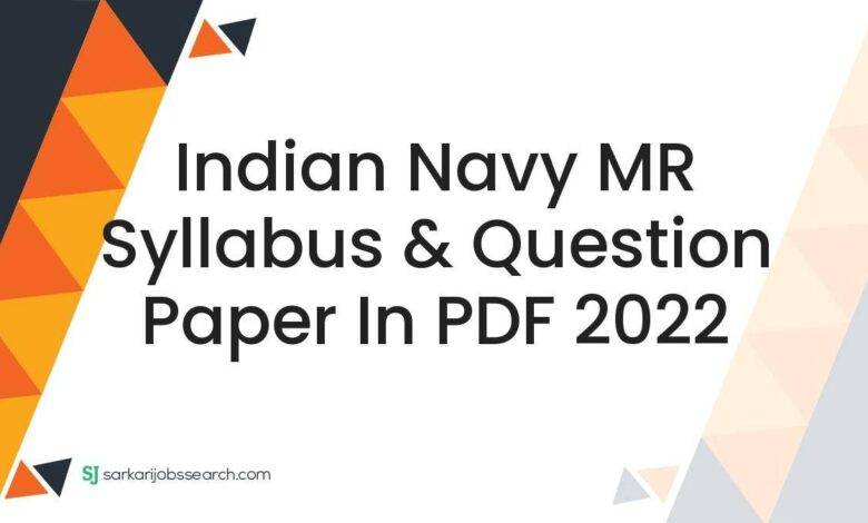 Indian Navy MR Syllabus & Question Paper In PDF 2022