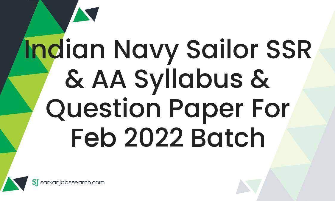 Indian Navy Sailor SSR & AA Syllabus & Question Paper For Feb 2022 Batch 1 Indian Navy Sailor SSR & AA Syllabus & Question Paper For Feb 2022 Batch