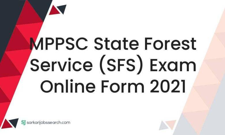 MPPSC State Forest Service (SFS) Exam Online Form 2021