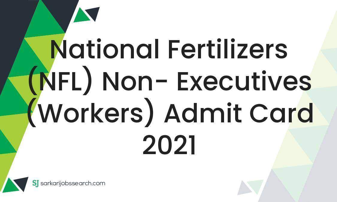 National Fertilizers (NFL) Non- Executives (Workers) Admit Card 2021 1 National Fertilizers (NFL) Non- Executives (Workers) Admit Card 2021