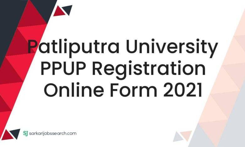 Patliputra University PPUP Registration Online Form 2021