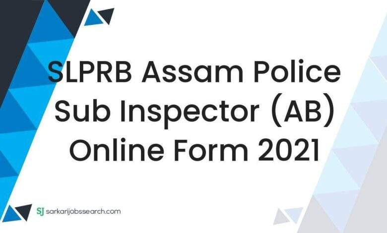 SLPRB Assam Police Sub Inspector (AB) Online Form 2021 1 SLPRB Assam Police Sub Inspector (AB) Online Form 2021