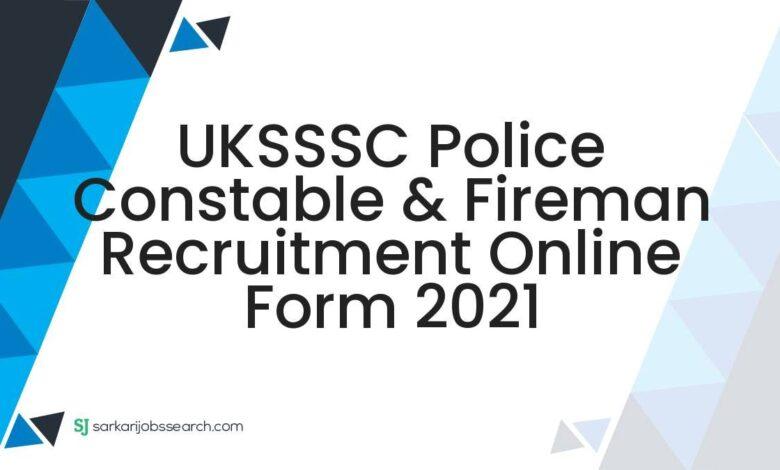 UKSSSC Police Constable & Fireman Recruitment Online Form 2021