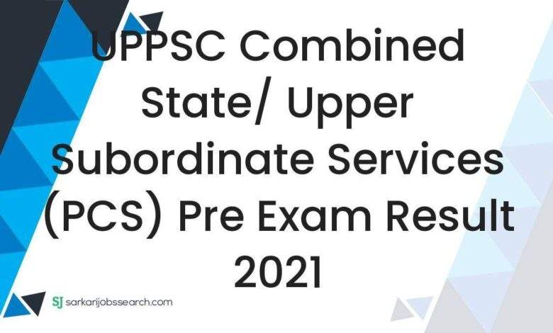 UPPSC Combined State/ Upper Subordinate Services (PCS) Pre Exam Result 2021 1 UPPSC Combined State/ Upper Subordinate Services (PCS) Pre Exam Result 2021