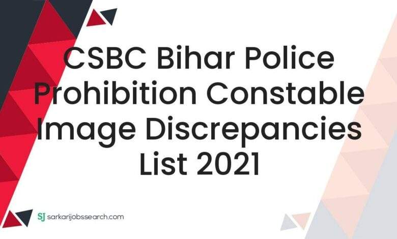CSBC Bihar Police Prohibition Constable Image Discrepancies List 2021