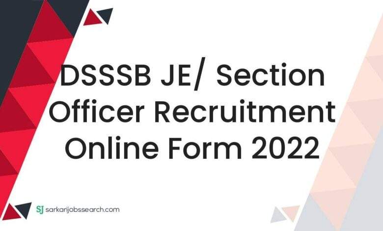 DSSSB JE/ Section Officer Recruitment Online Form 2022