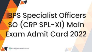 IBPS Specialist Officers SO (CRP SPL-XI) Main Exam Admit Card 2022