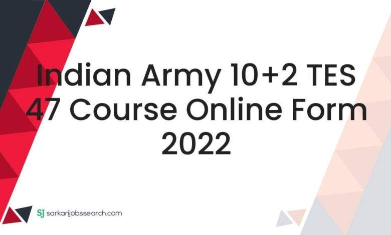 Indian Army 10+2 TES 47 Course Online Form 2022 1 Indian Army 10+2 TES 47 Course Online Form 2022
