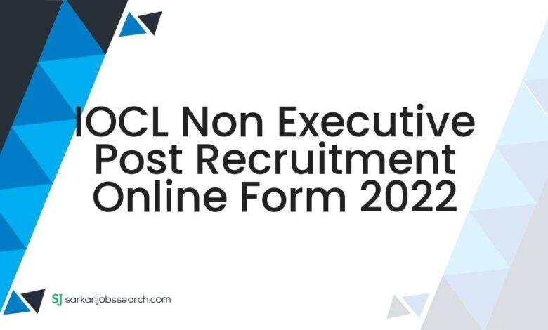 IOCL Non Executive Post Recruitment Online Form 2022